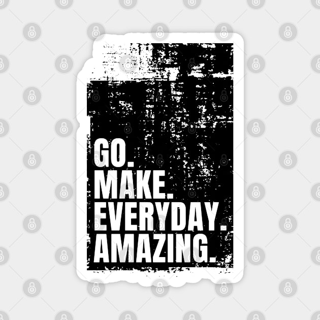 Go Make Everyday Amazing Typography Funny Inspiring Quote Black Magnet by ebayson74@gmail.com