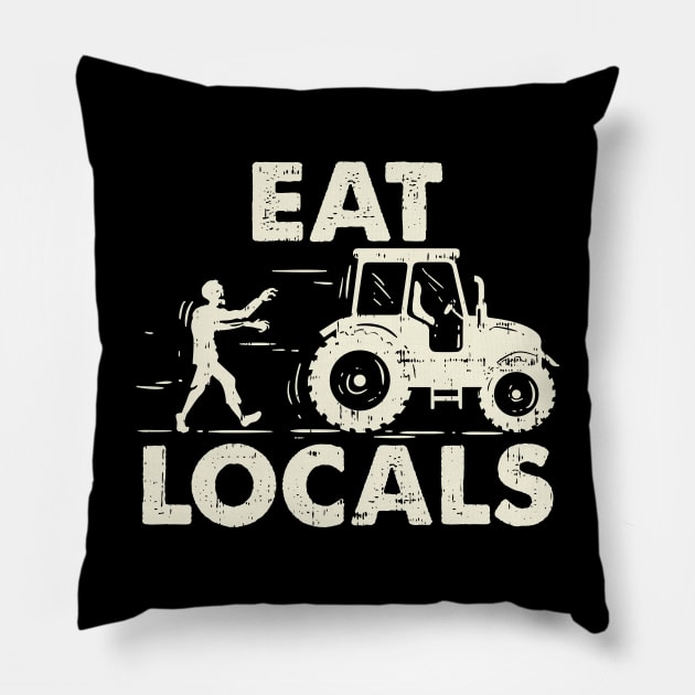 Eat Locals - Funny Local Zombies Farmer Farming Pillow by Shirtbubble