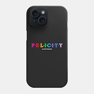 Felicity  - Happiness. Phone Case