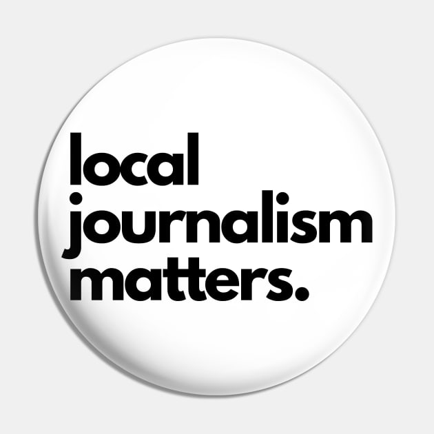 Local Journalism Matters Pin by The Journalist