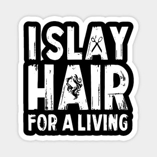 I Slay Hair For A Living Hairstylist Magnet