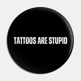 Tattoos Are Stupid Pin