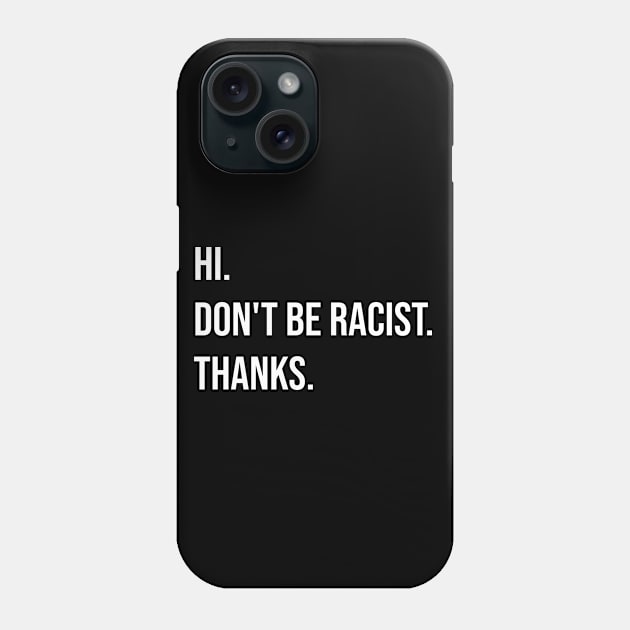 hi don't be racist thanks Phone Case by ForYouByAG