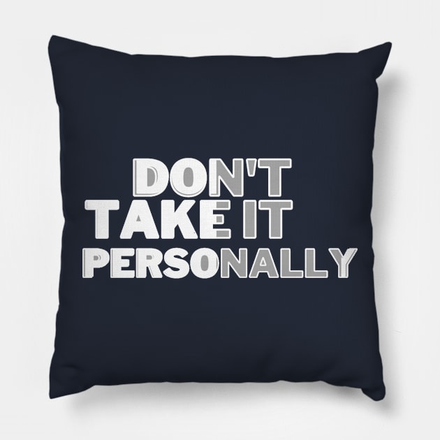 DONT TAKE IT PERSONALLY Pillow by HTA DESIGNS