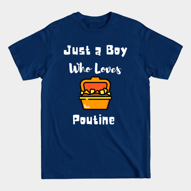 Disover Just A Boy Who Loves Poutine - Just A Boy Who Loves - T-Shirt