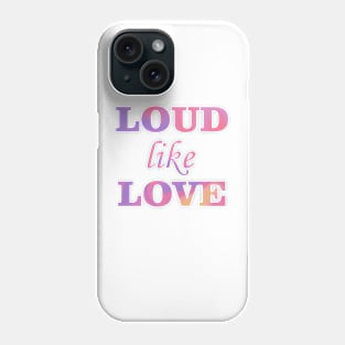 Loud like love Phone Case