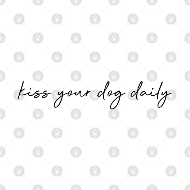 Kiss your dog daily. by Kobi
