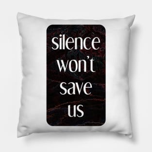 silence won't save us Pillow