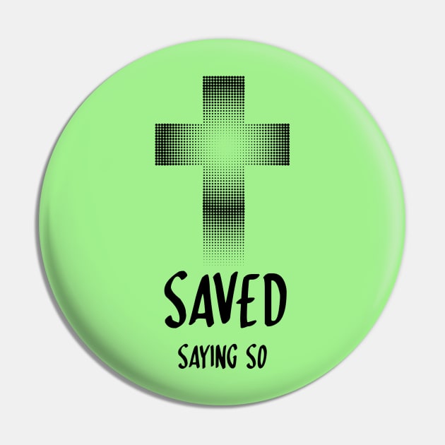 FULL sized "SAVED saying so" claiming the promises of Jesus salvation gift God Christian design T-Shirt Pin by Mummy_Designs