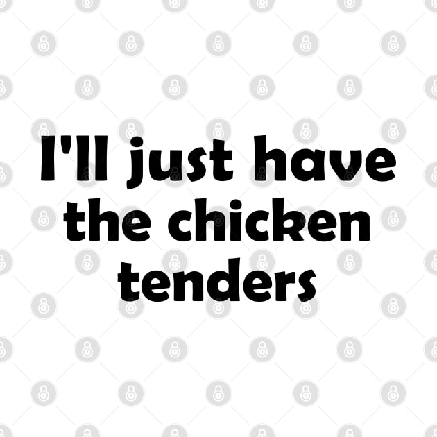 I'll Just Have The Chicken Tenders Funny by S-Log