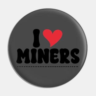 I Love Miners Pin