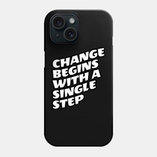 Change Begins With A Single Step Phone Case