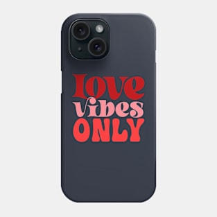 Love Vibes Only Phone Case