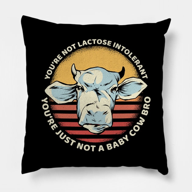 You're Not Lactose Intolerant You're Not A Baby Cow Pillow by funkyteesfunny