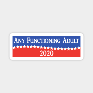 Any Functioning Adult 2020 - Funny Election Campaigning Magnet