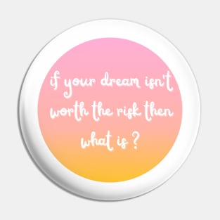 if your dream isn't worth the risk then what is ? Pin