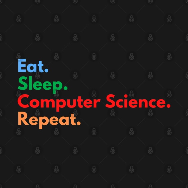 Eat. Sleep. Computer Science. Repeat. by Eat Sleep Repeat