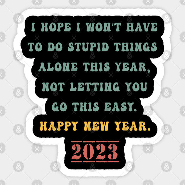 Funny New Year Quote 2023 - Funny New Year 2023 - Sticker | TeePublic Funny New Year Quote 2023 - Funny New Year 2023 - Sticker | TeePublic