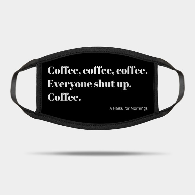 Funny Coffee Haiku for Mornings white Typography Mask Coffee Lover Gift Mask Designed and Sold by Christine aka stine1