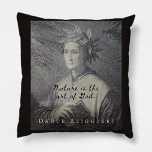 Dante Alighieri quote: NATURE IS THE ART OF GOD Pillow