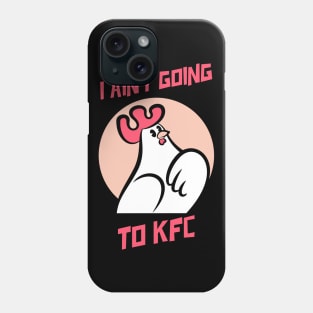 I Ain't Going to KFC - Chicken Funny Quote Phone Case