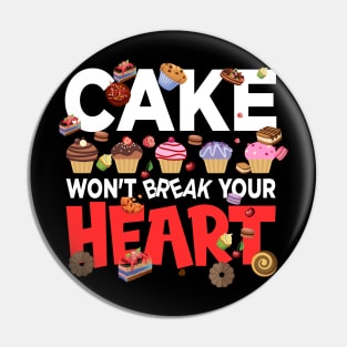 Cake won't break your heart - a cake lover design Pin