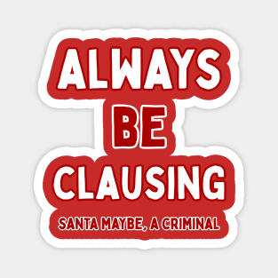 Always Be Clausing Magnet