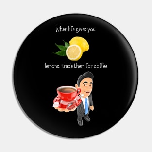 Trade Lemons For Coffee Pin