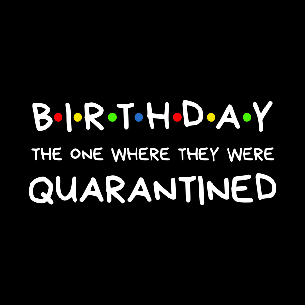 Birthday The One Where They Were Quarantined by BBbtq