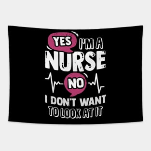 Yes I'm A Nurse No I Don't Want To Look At It Tapestry