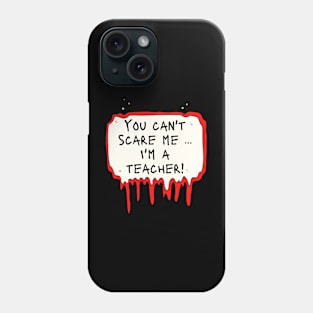 You Can't Scare Me, i'm a Teacher Phone Case