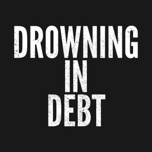 Drowning In Debt T-Shirt