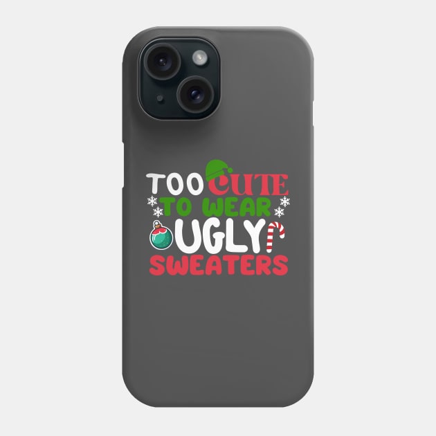 Too cute to wear ugly sweaters Funny Christmas Phone Case by Fun Planet