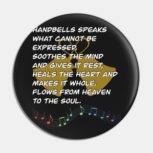 Handbells Speaks What Cannot Be Expressed, Soothes The Mind And Gives It Rest, Heals The Heart And Makes It Whole, Flows From Heaven To The Soul Pin