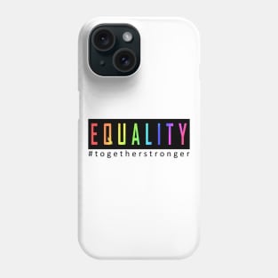 EQUALITY, TOGETHER STRONGER Phone Case