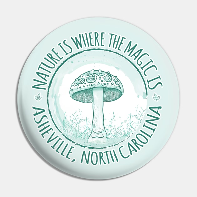 Nature Is Where The Magic Is Asheville, NC - Mushroom - Mint 18 Pin by AVL Merch