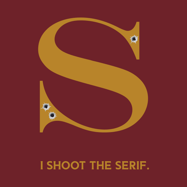 I shoot the serif by Kingrocker Clothing