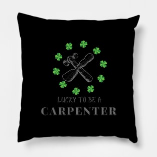 Lucky to be a Carpenter st Patricks day Pillow