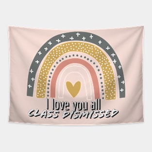 I love you all. Class dismissed. Design for Teachers Tapestry