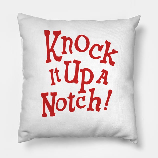 Knock it Up a Notch! Pillow by DeepCut