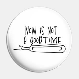 Not a Good Time Seam Ripper b&w Pin