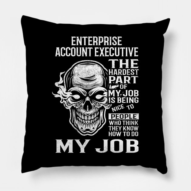 Enterprise Account Executive T Shirt - The Hardest Part Gift Item Tee Pillow by candicekeely6155