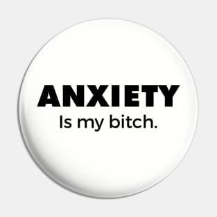 Anxiety is my bitch Pin