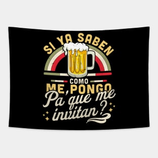 Si Ya Saben Como me Pongo Pa Que me Invitan Funny Mexican Tapestry