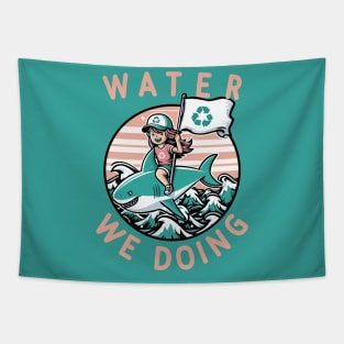 Water We Doing  [Environmental Pun] Tapestry