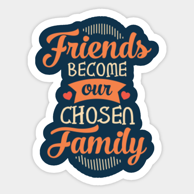 Friends Become Our Chosen Family Friends Become Our Chosen Family Retro Vintage 70S - Family Friends -  Aufkleber | Teepublic De