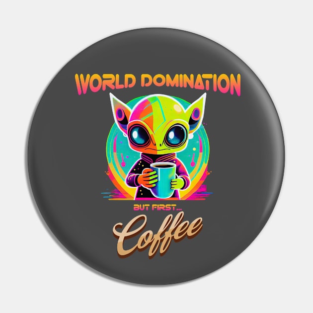 World domination, but first coffee, funny alien Pin by KJ PhotoWorks & Design