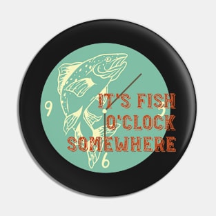 Fishing It's Fish O'Clock Somewhere Pin