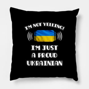 I'm Not Yelling I'm A Proud Ukrainian - Gift for Ukrainian With Roots From Ukraine Pillow