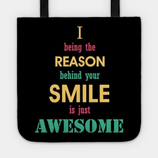 being the reason for your smile is awesome. Tote